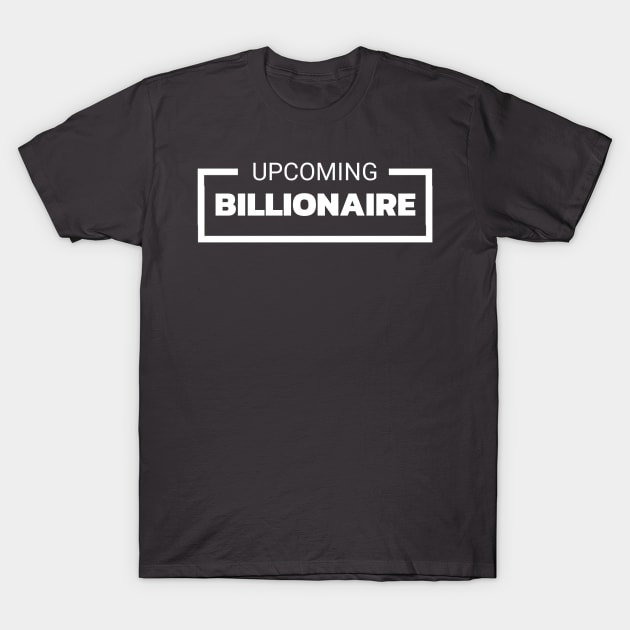 UPCOMING BILLIONAIRE T-Shirt by Yoodee Graphics